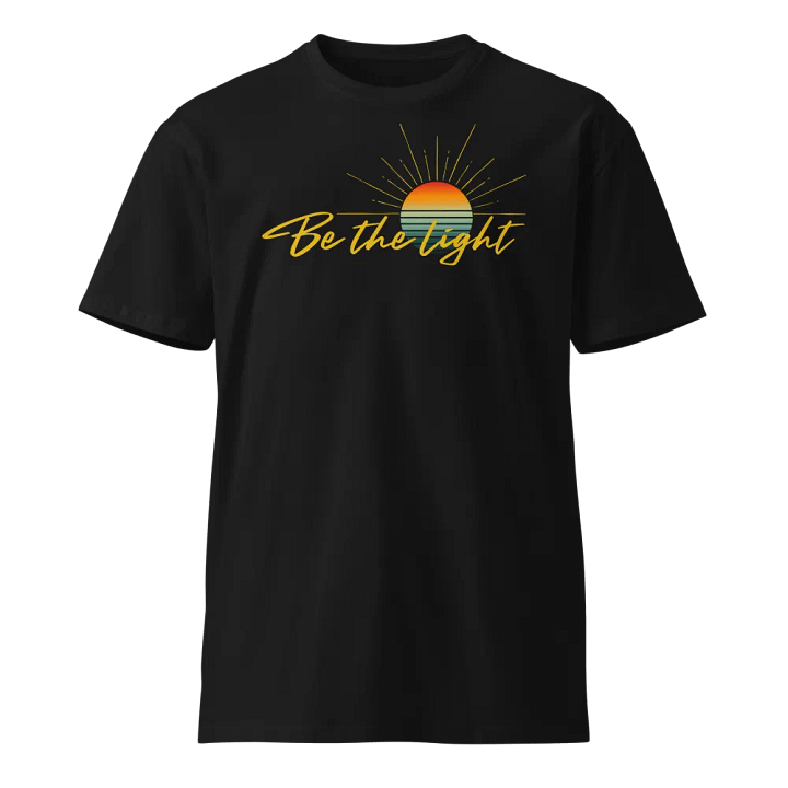 Be the Light Unisex Premium T-Shirt – Sunshine Design product image (1)