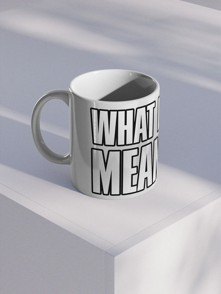 WHAT DO YOU MEAN!?!? Mug product image (1)