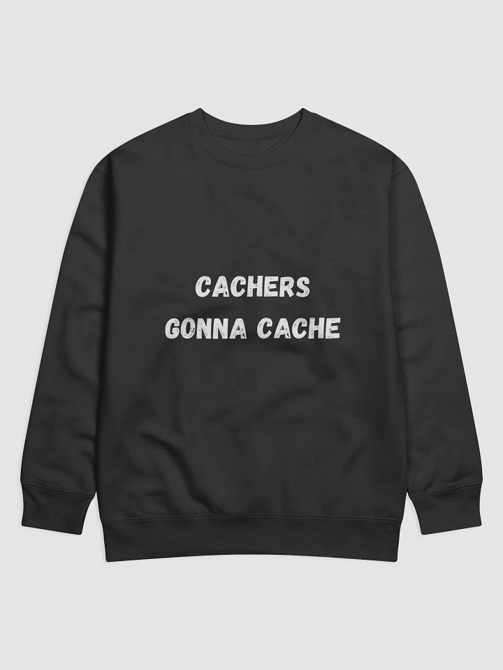 Cachers Gonna Cache - Stylish Geocaching Sweatshirt for Adventure Seekers product image (6)