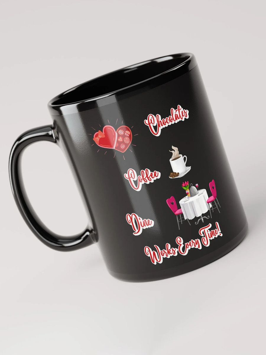 Chocolates, Coffee, Dine, Works Every Time Valentine's Day Black Mug product image (6)