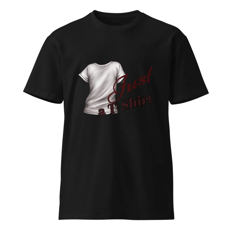 Just a T-Shirt Unisex Premium Tee product image (1)