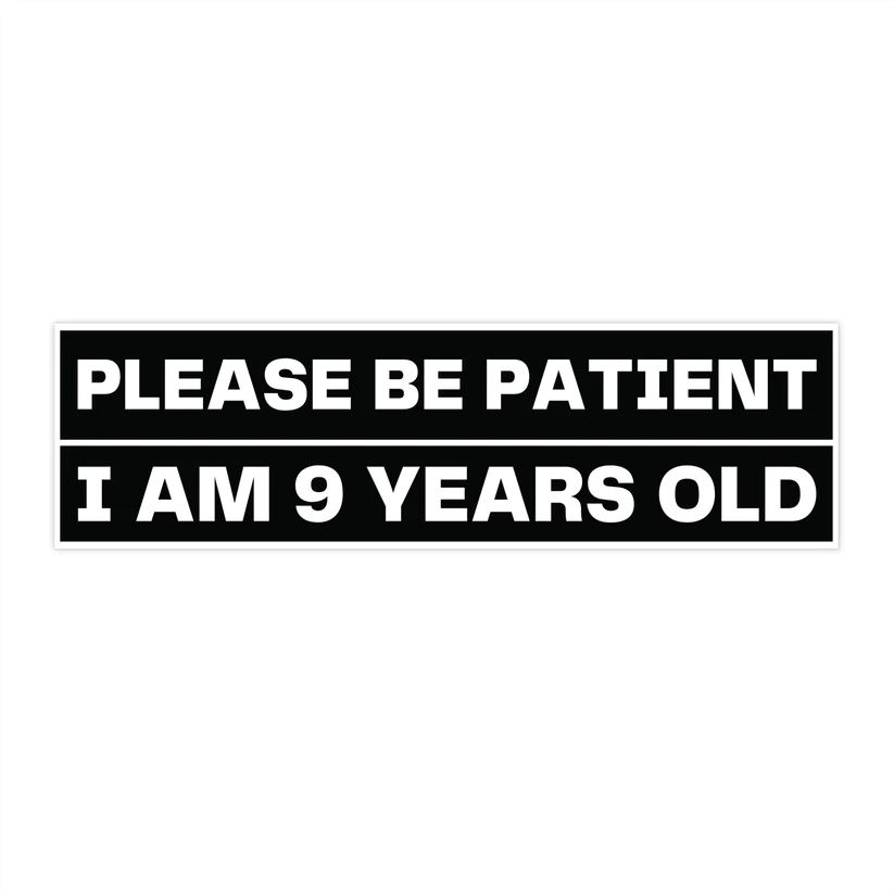 Bumper Sticker Please Be Patient I Am 9 Years Old Funny Meme product image (2)