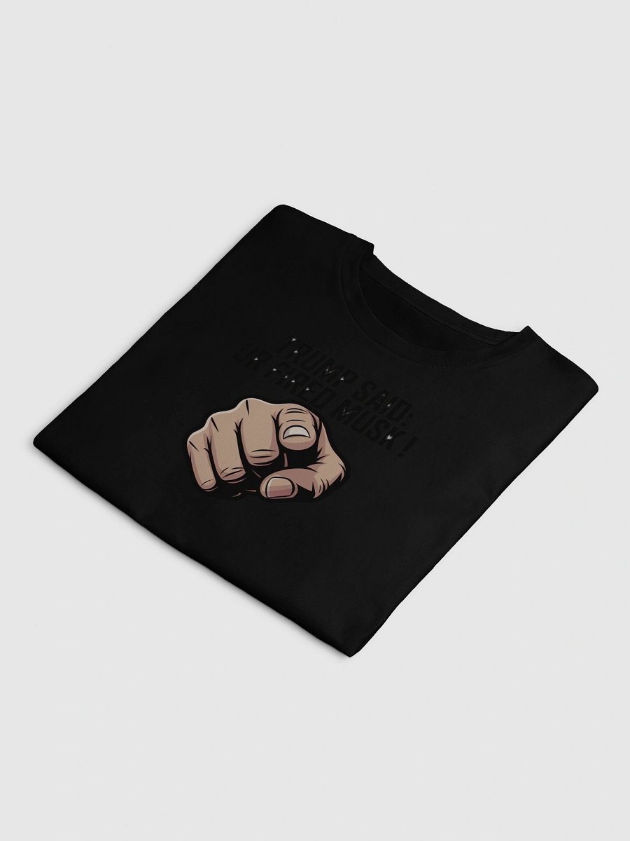 Trump Said: You’re Fired Musk! product image (4)