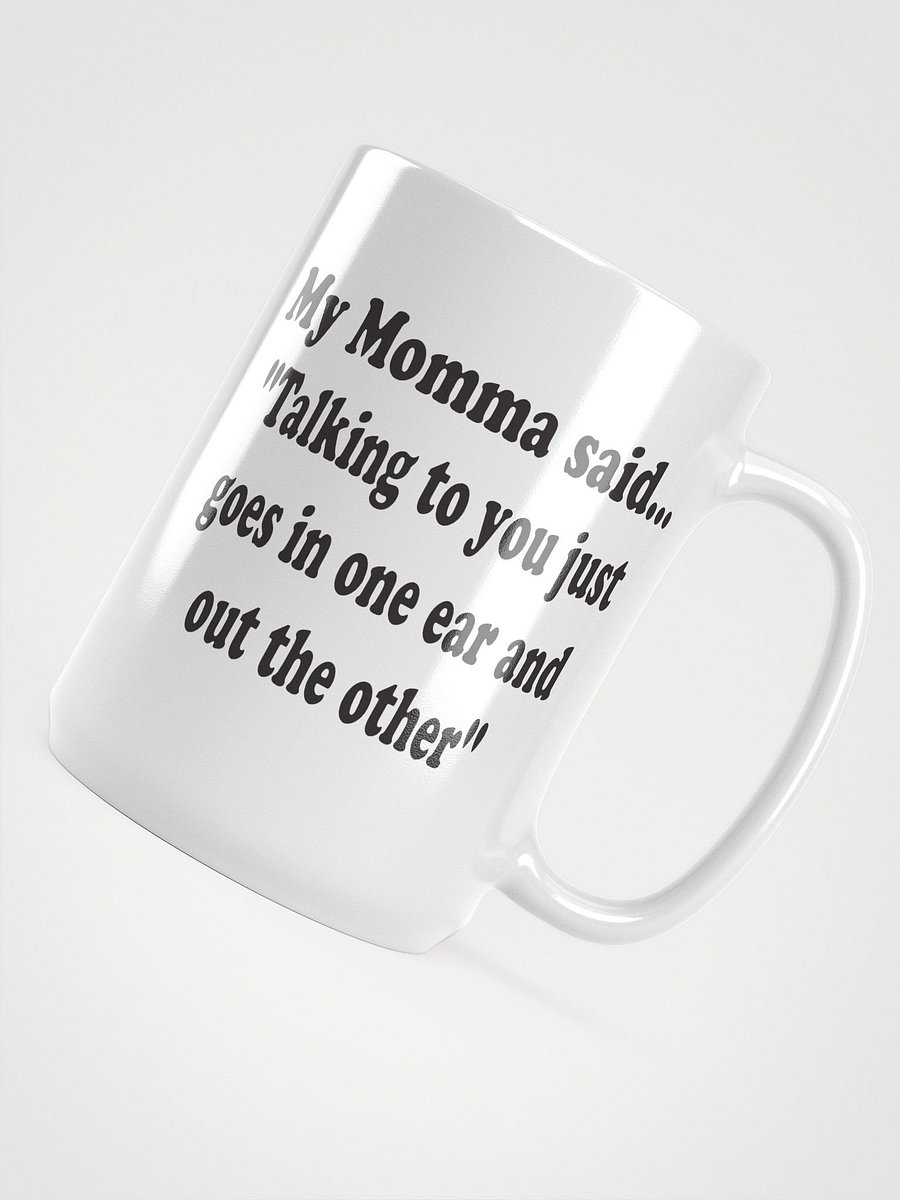Talking to You Just Goes In One Ear and Out the Other mug product image (5)