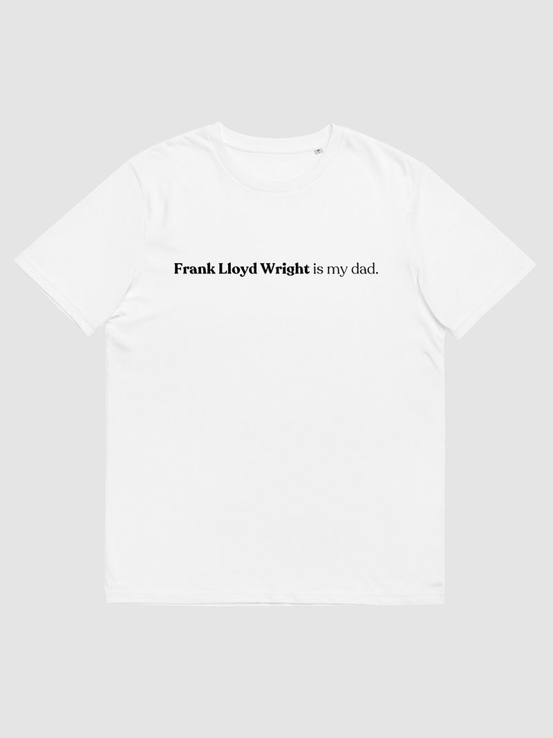 Frank lloyd wright is my dad tee - White