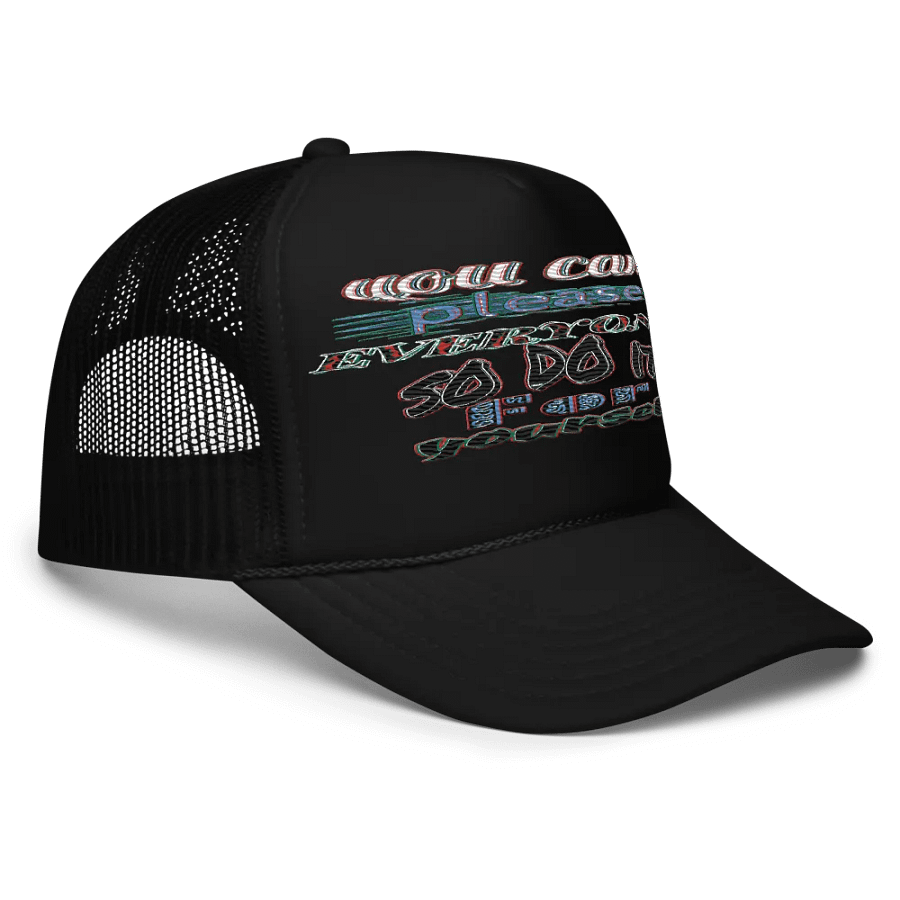 You Cant Please Everyone, So Do It For Yourself - Embroidered - Foam Trucker Hat product image (3)