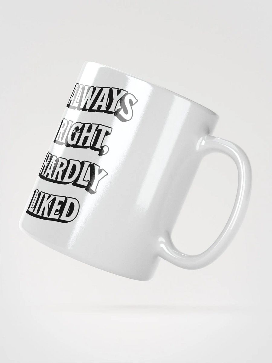 Always Right, Hardly Liked - Funny Witty White Coffee Mug product image (11)