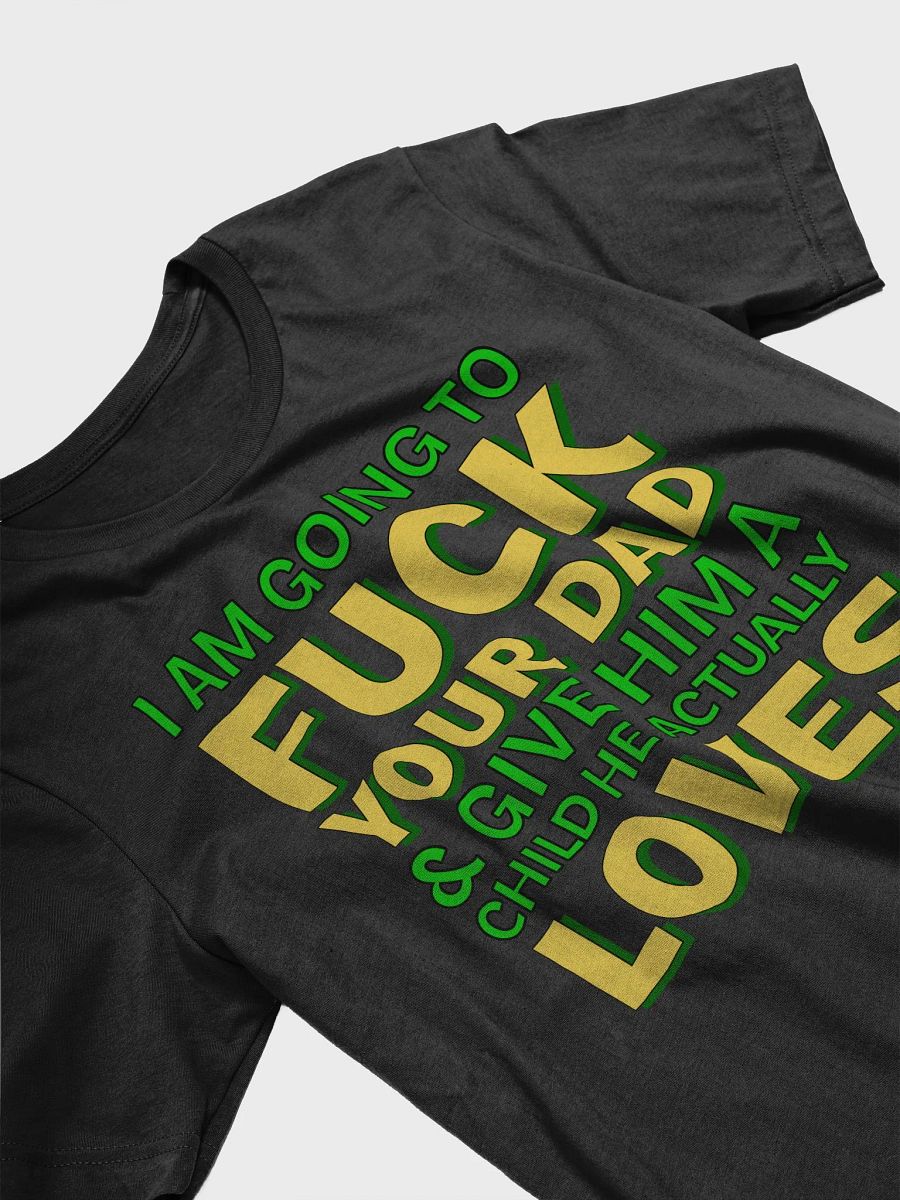 I AM GOING TO FUCK YOUR DAD SHIRT product image (3)
