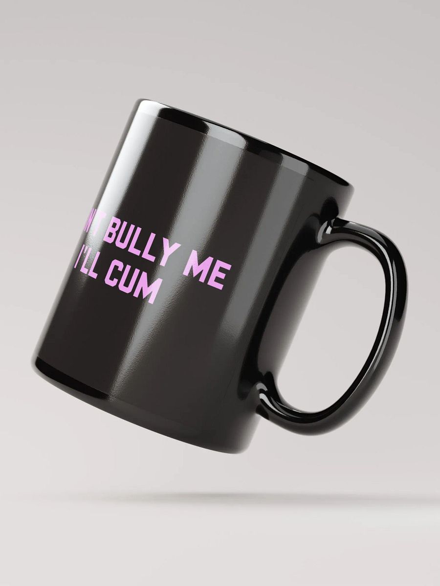 Don't bully me I'll cum - Black Coffee Mug product image (3)
