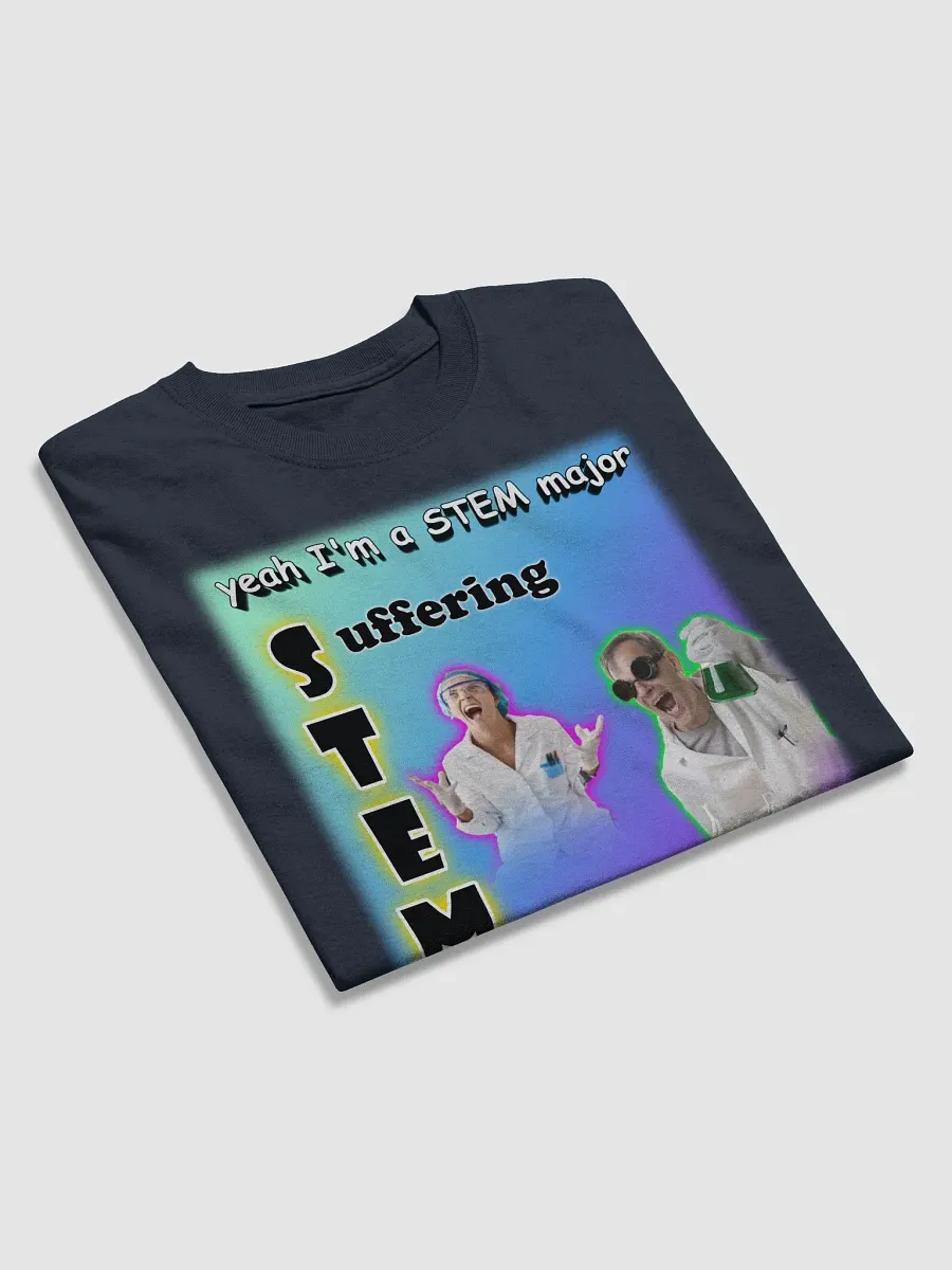 Yeah I'm a STEM major - suffering T-shirt product image (4)