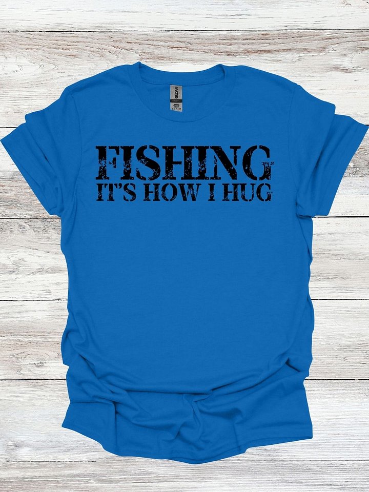 Fishing It's How I Hug T-Shirt product image (1)