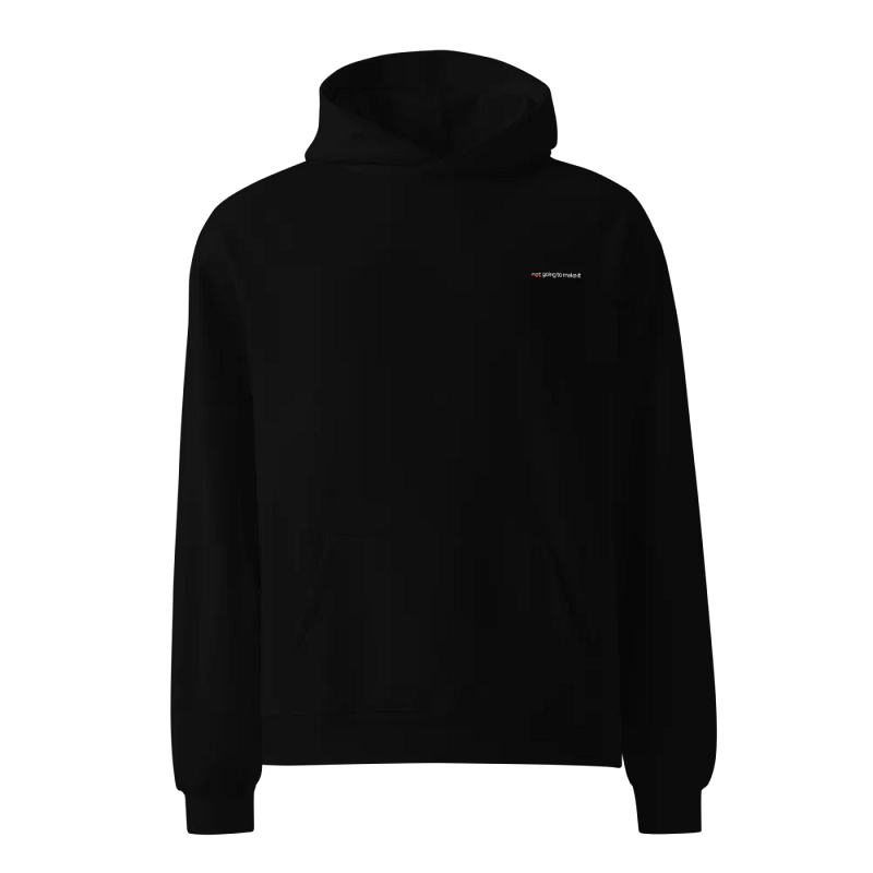 not going to make it - Unisex Oversized Hoodie