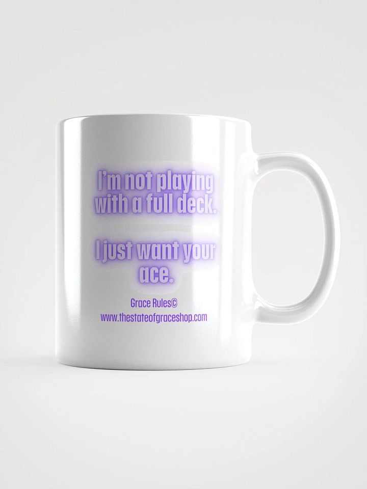 FUNNY MUGS 4 U - “I’m not playing with a full deck. I just want your ace.” product image (1)