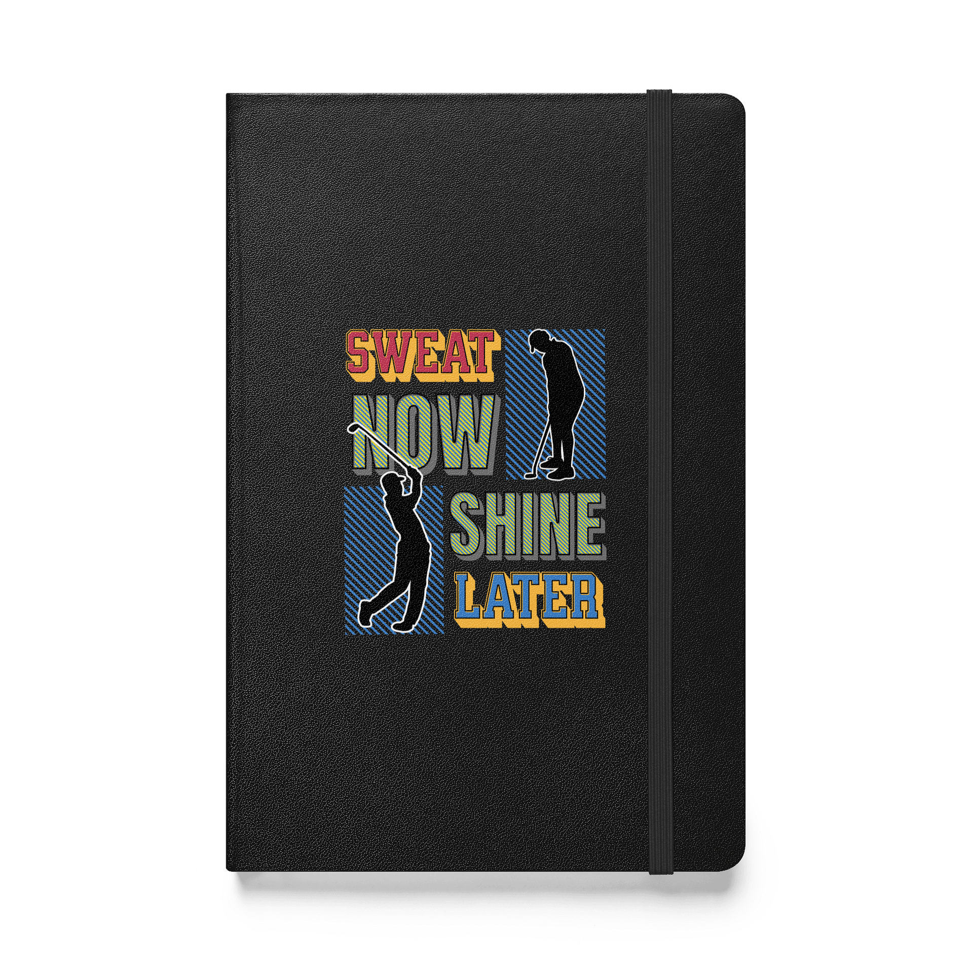 Sweat Now Shine Later Golfing Motivational Hardcover Notebook product image (1)