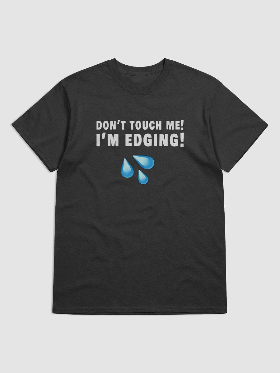 Don't Touch Me I'm Edging Shirt product image (8)