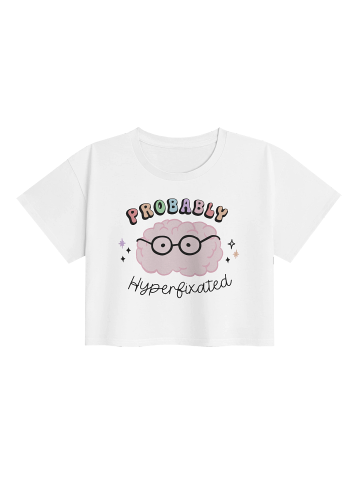 “Probably Hyperfixated” Crop Top – Stay Cute, Stay Focused product image (1)