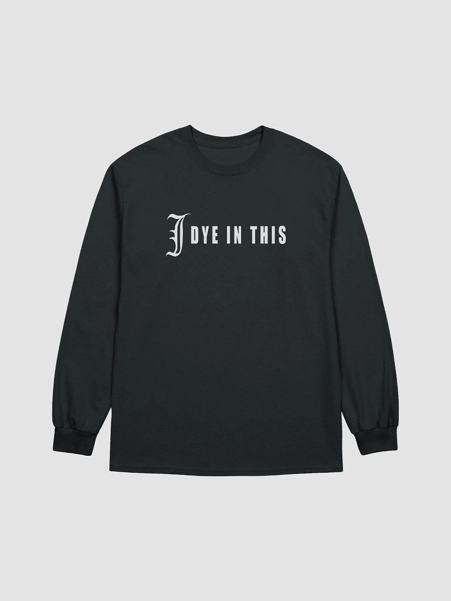 I Dye In This Long Sleeve Shirt product image (1)