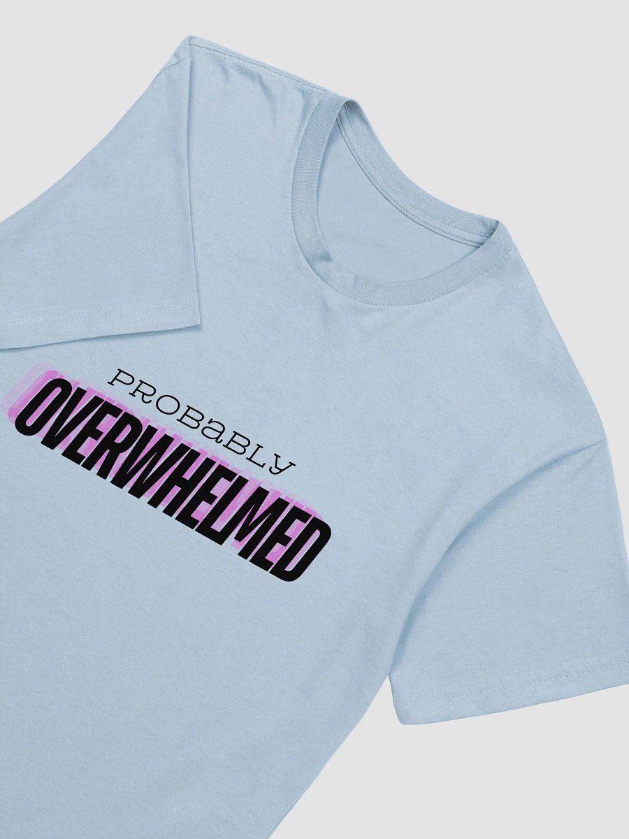 Probably Overwhelmed T Shirt Light product image (3)