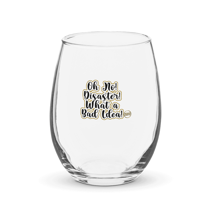 Oh No! Disaster! What a Bad Idea! Wine Glass