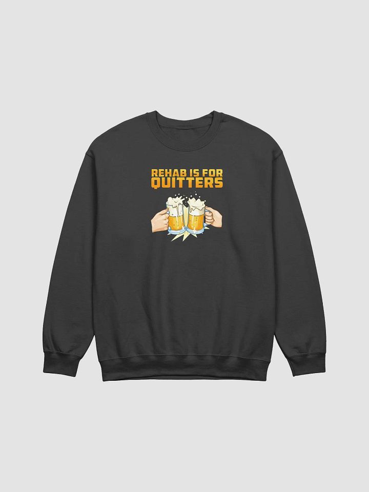 Rehab Is For Quitters Sweatshirt product image (1)