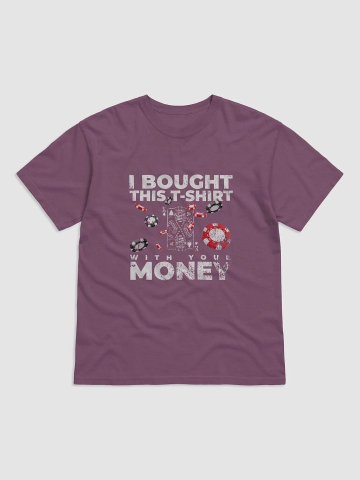 I bought this T-shirt with your money product image (1)