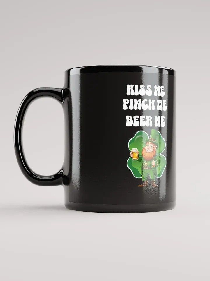 Kiss Me Pinch Me Beer Me - St. Patrick's Day Black Mug product image (1)