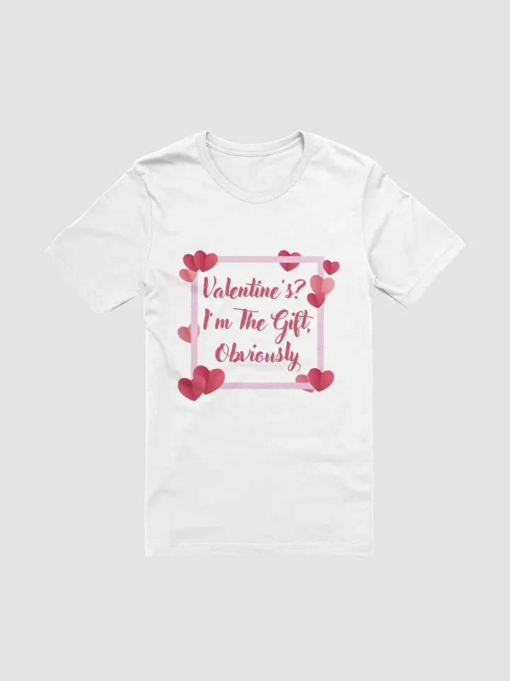 Valentines? I'm The Gift, Obviously T-Shirt product image (8)