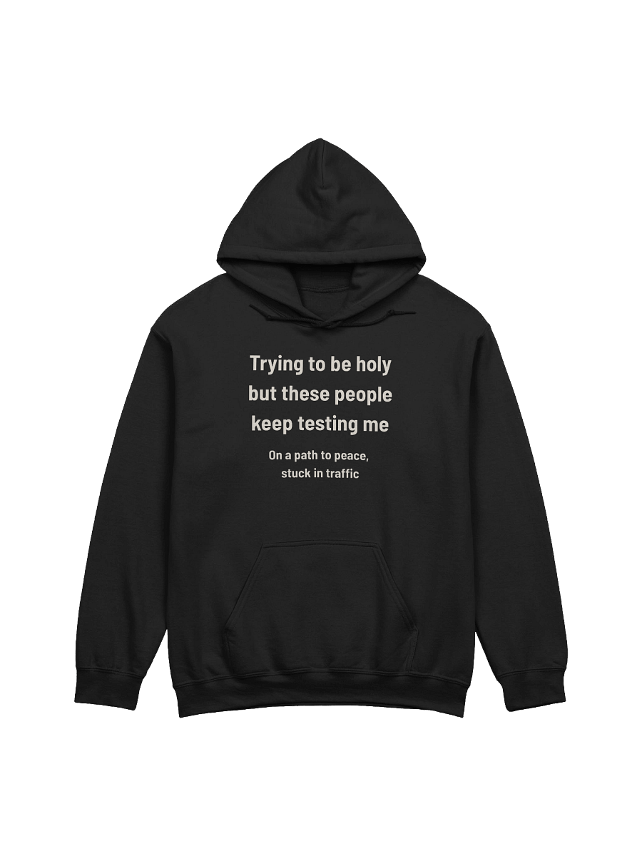 Trying to Be Holy but These People Keep Testing Me | Funny Road Rage Faith Hoodie product image (7)