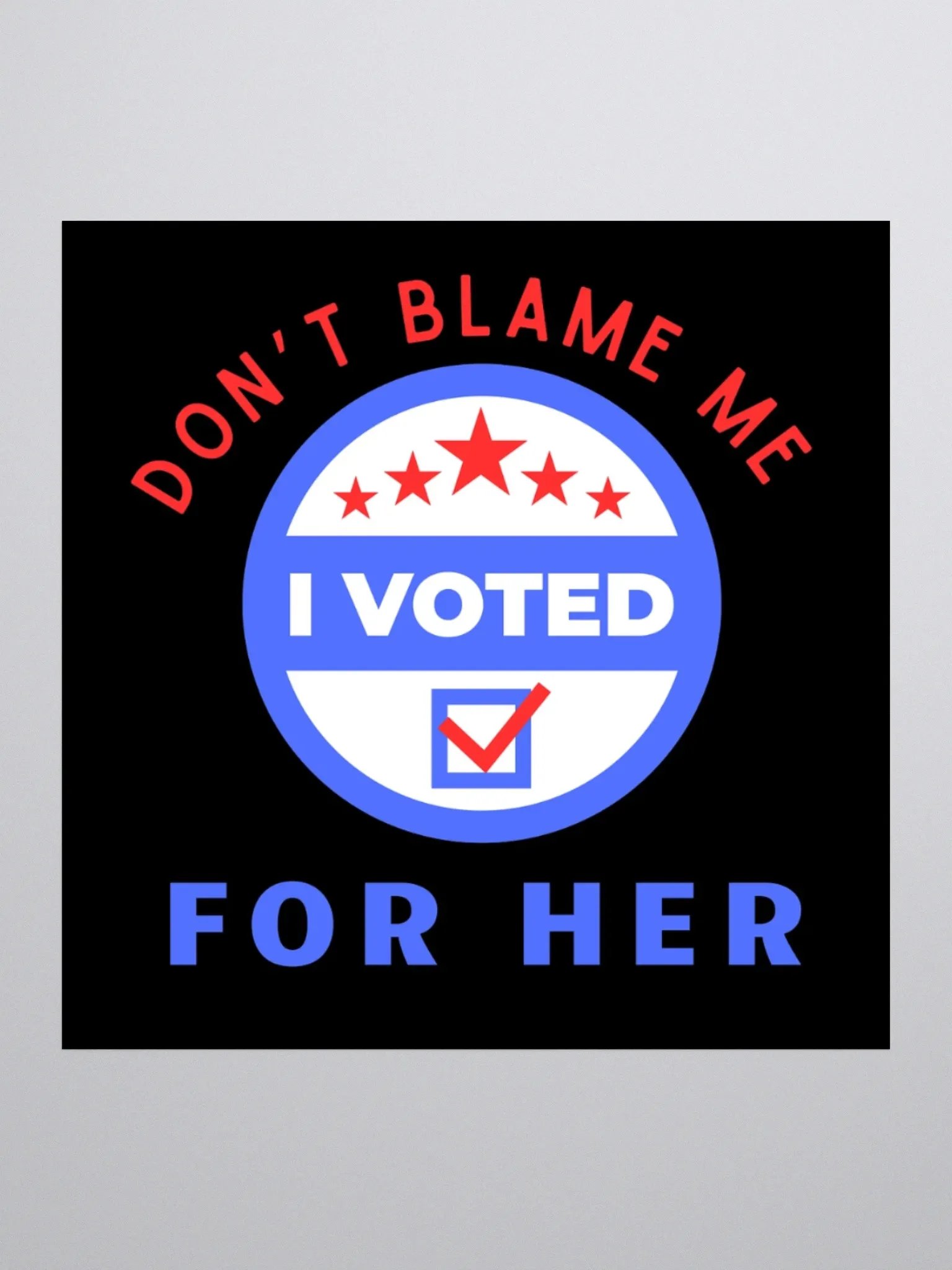Don't Blame Me, I Voted for Her Sticker. product image (1)