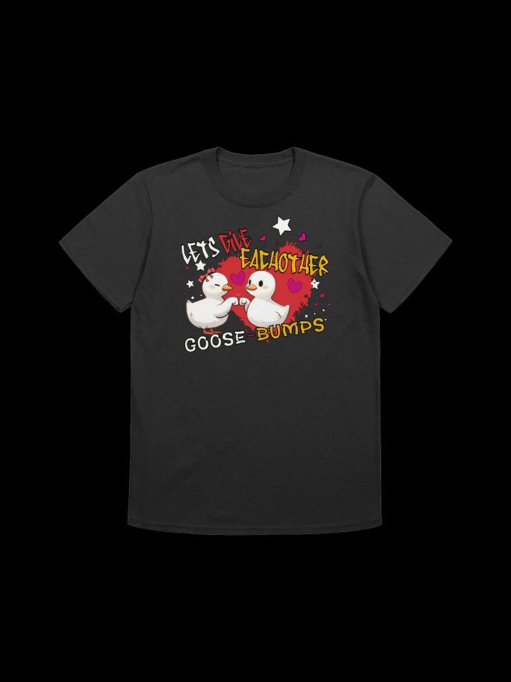 Valentines Day-Let's Give Each Other Goosebumps-Cute Goose T-Shirt product image (6)