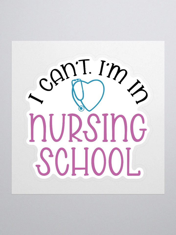 I Can’t, I’m in Nursing School Sticker product image (2)