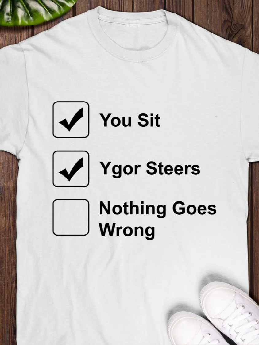 You Sit Ygor Steers Nothing Goes Wrong T-Shirt product image (1)