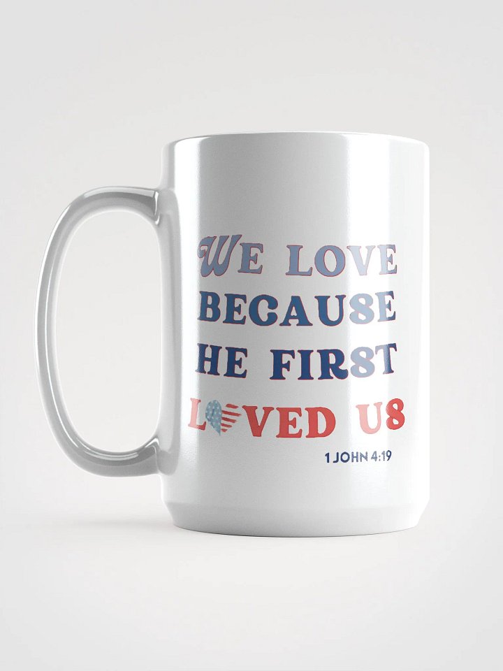 We Love Because He First Loved Us - Bible Verse Mug product image (1)