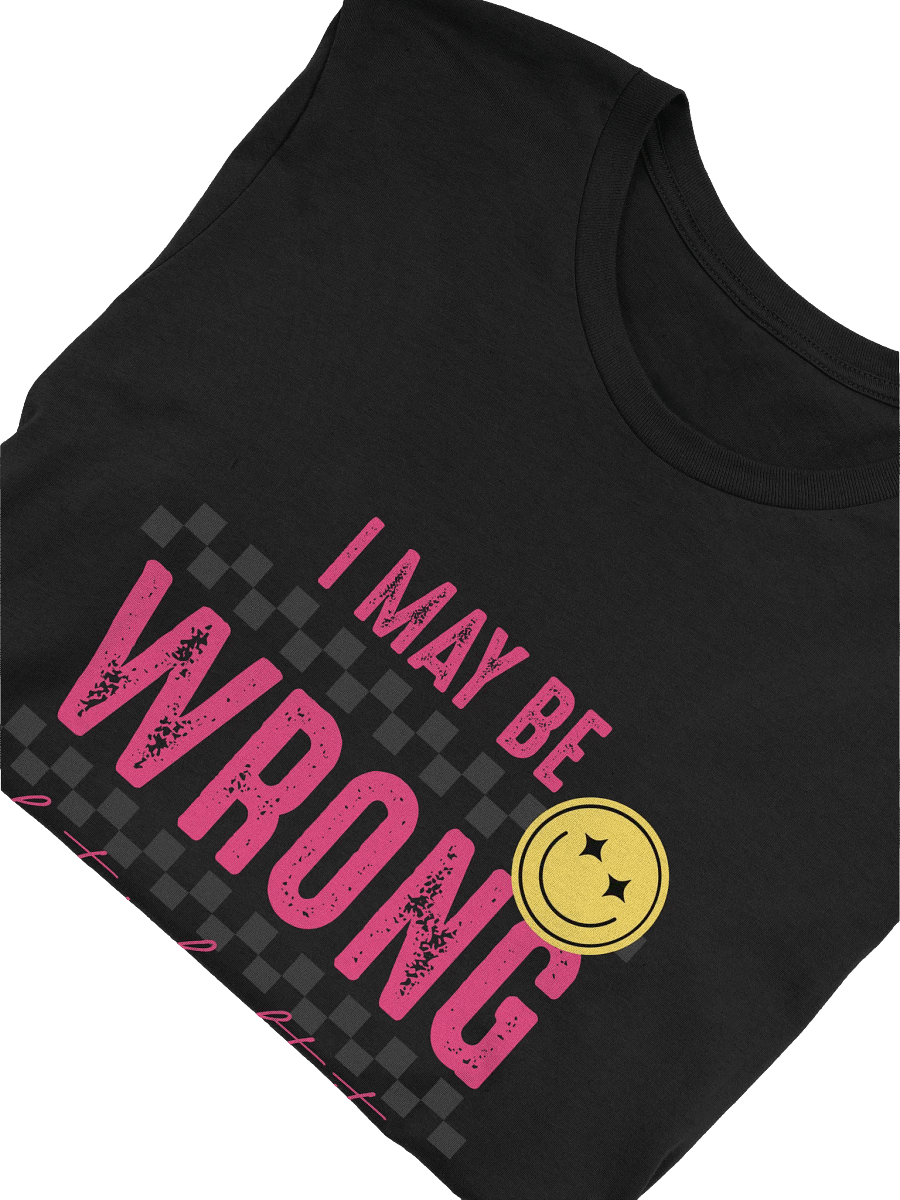 I MAY BE WRONG T-Shirt product image (5)