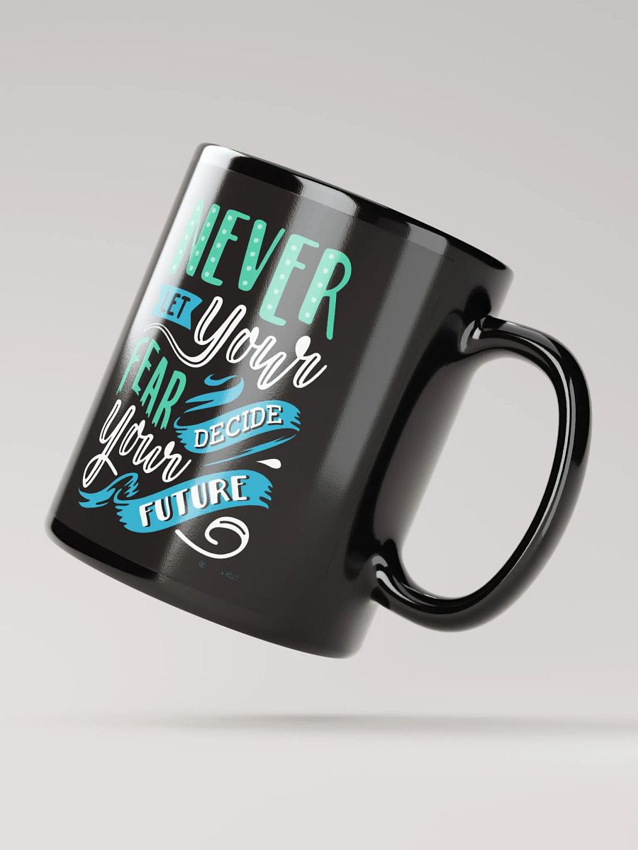 Never Let Your Fear Decide Your Future Mug product image (2)
