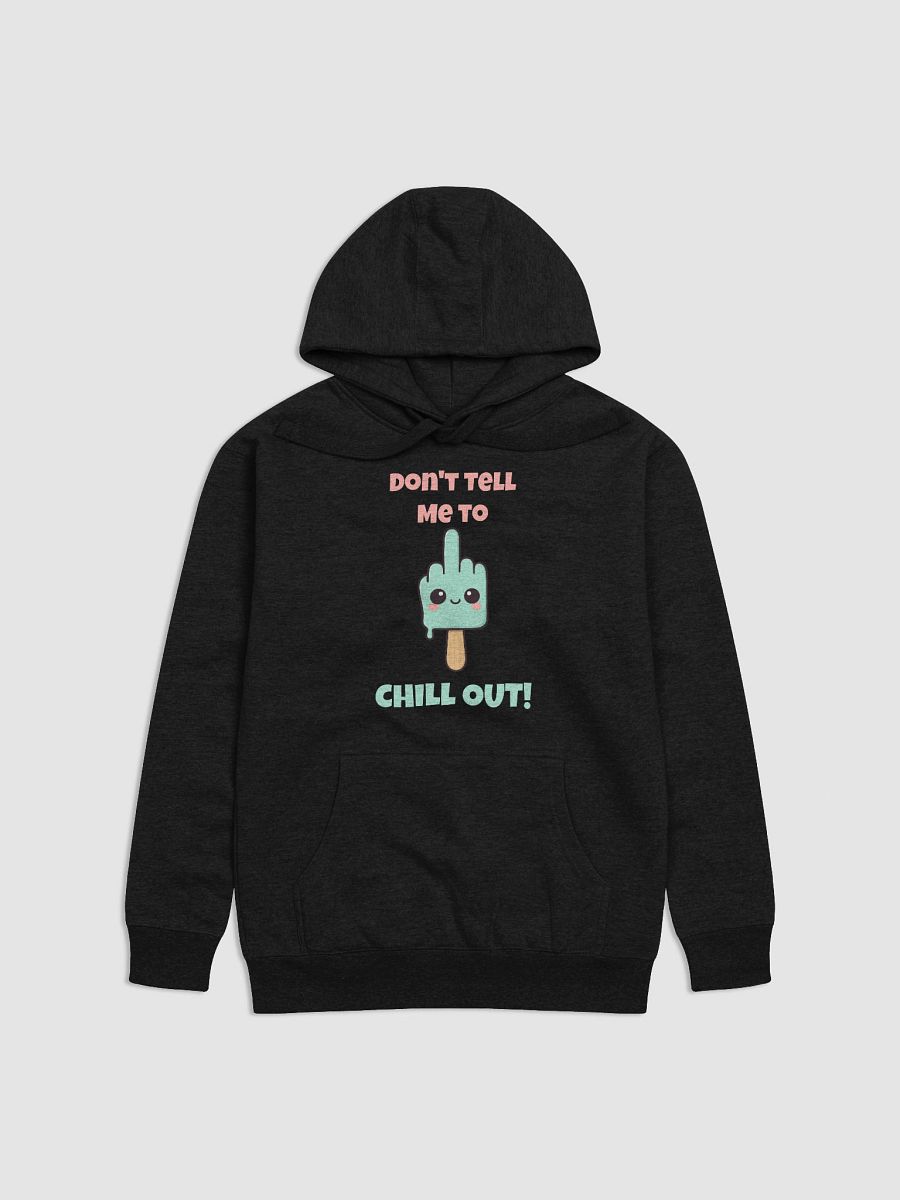 Don't Tell Me To Chill Out Hoodie product image (1)