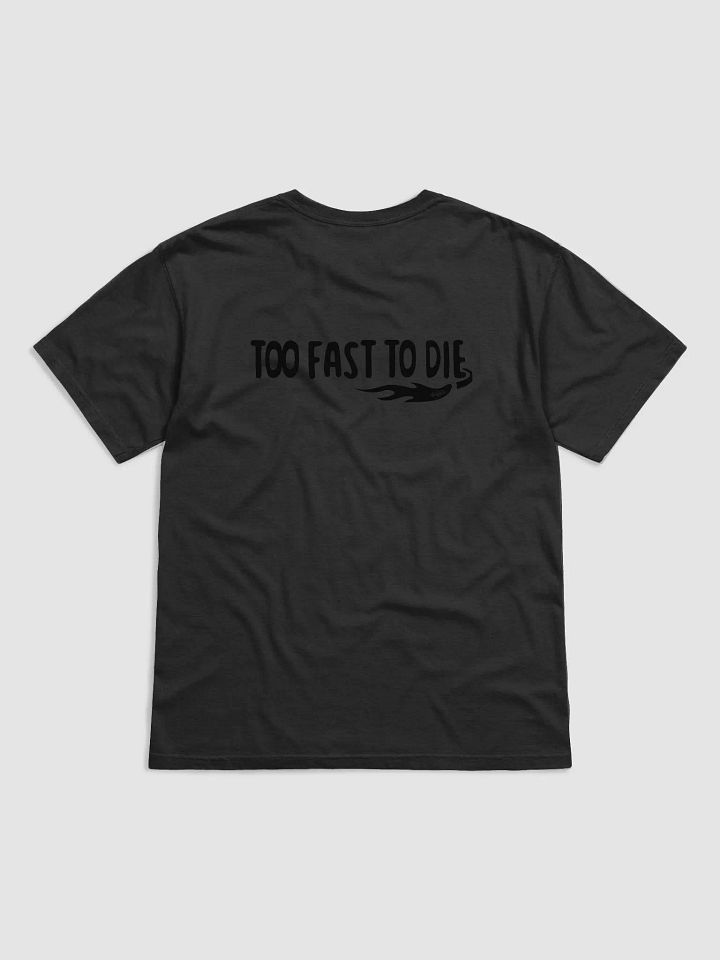 TOO FAST TO DIE (Rear) T-shirt product image (1)