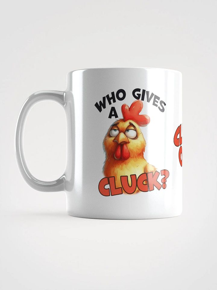 "Who gives a cluck? I've no clucks left to give." White glossy mug product image (1)