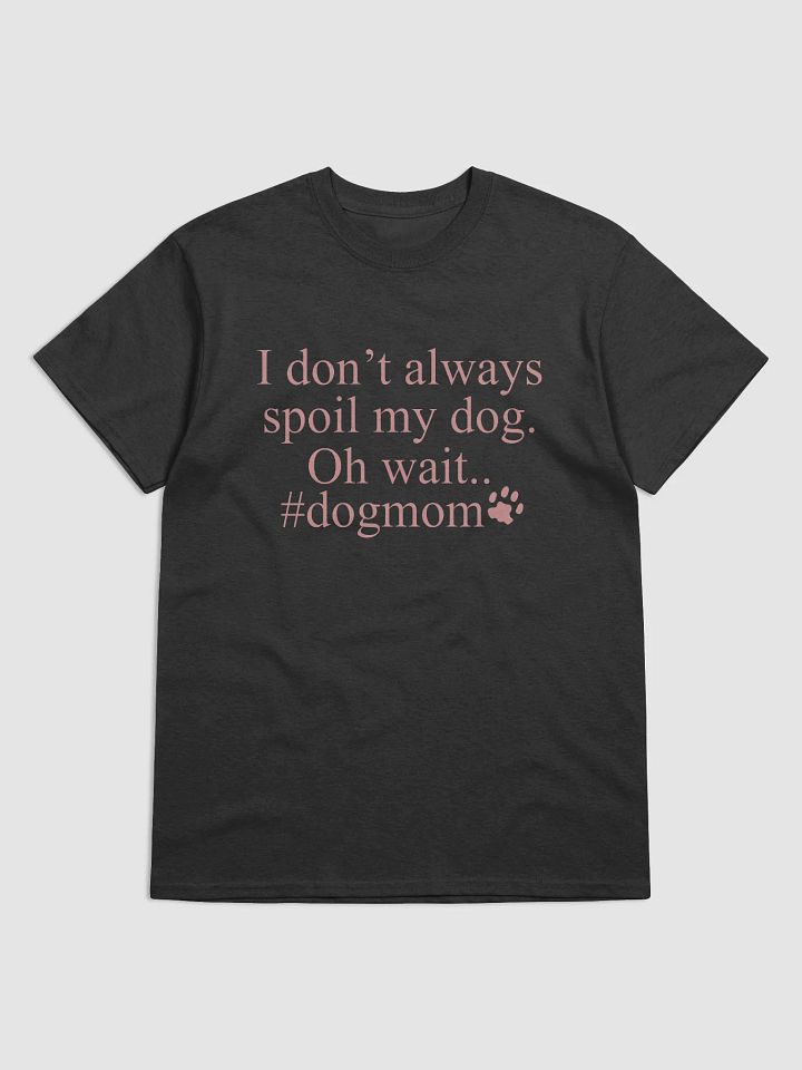 I don't always spoil my dogs - shirt product image (6)