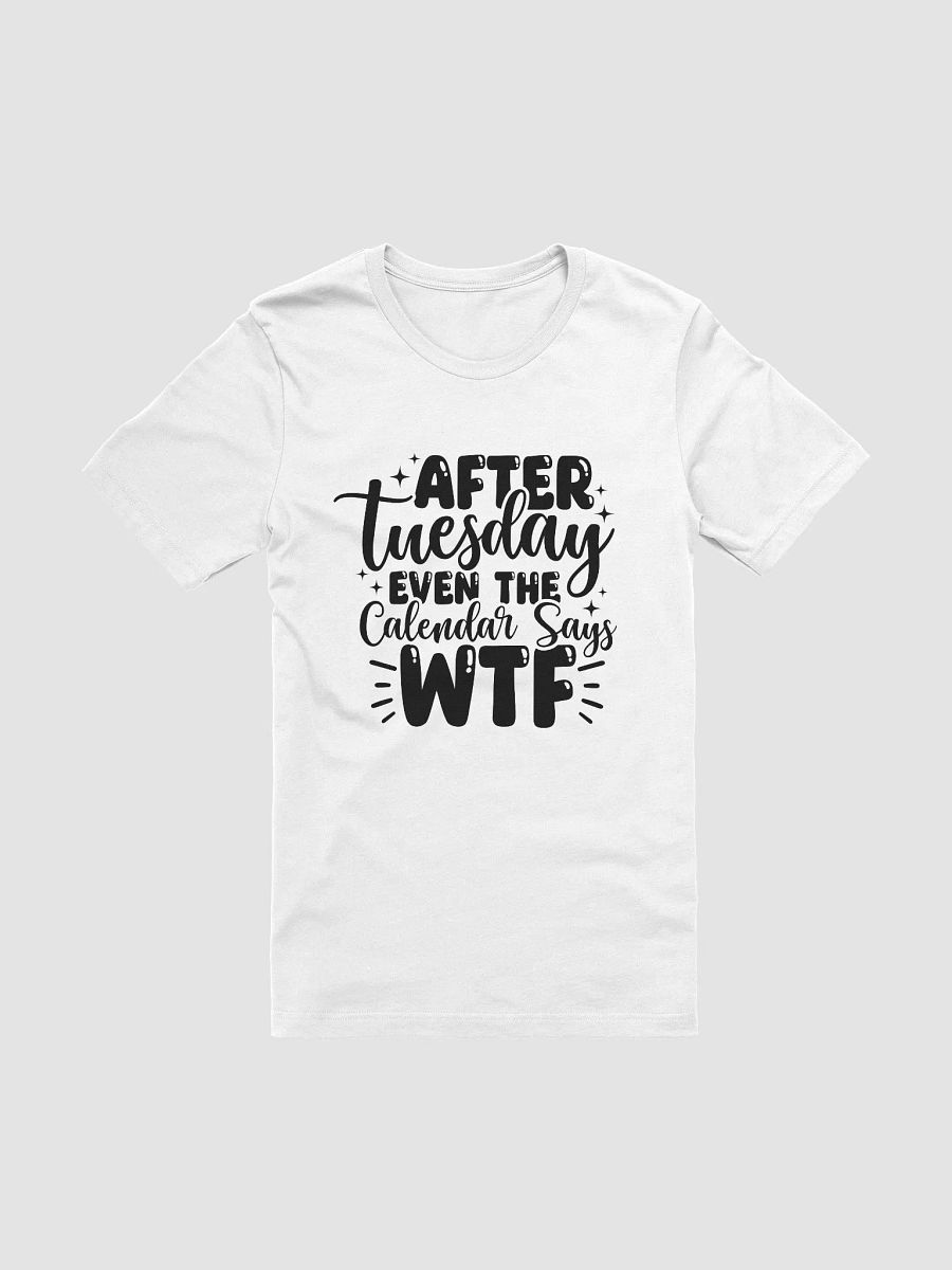After Tuesday Even The Calendar Says WTF Women White T-Shirt product image (3)