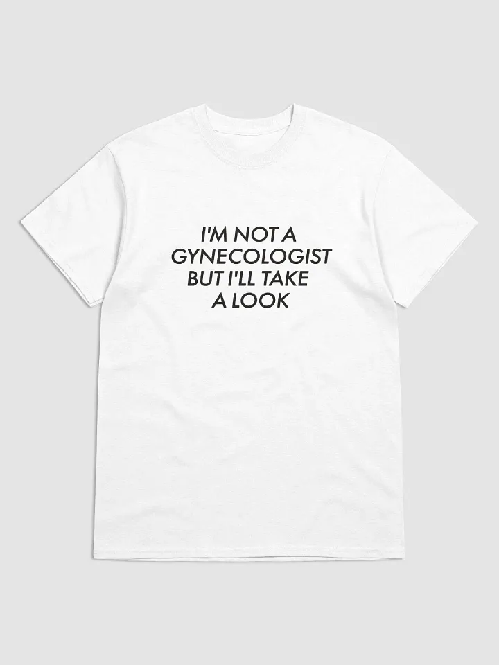 I'm Not A Gynecologist But I'll Take A Look Shirt product image (1)