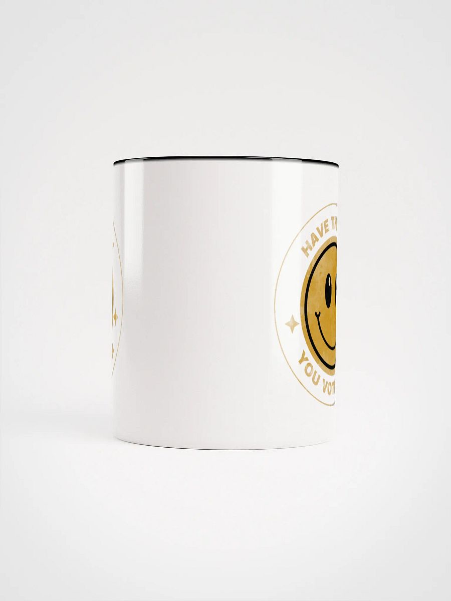 Have the Day You Voted For Mug - Being Liberal product image (5)
