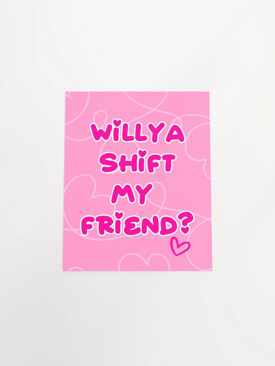 Willya Shift My Friend | Premium Matte Poster Print product image (5)