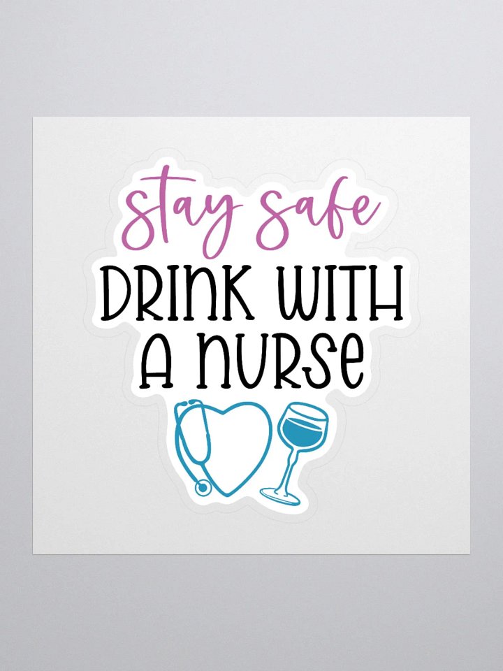 Stay Safe, Drink with a Nurse Sticker product image (2)