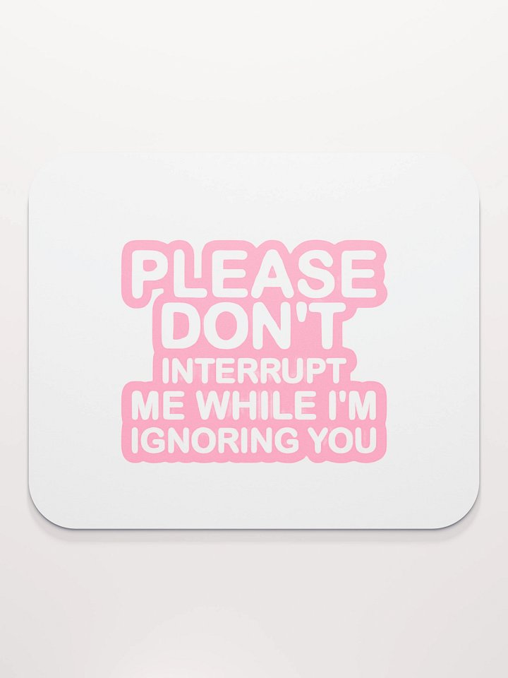 Don't Interrupt Me Mouse Pad product image (2)