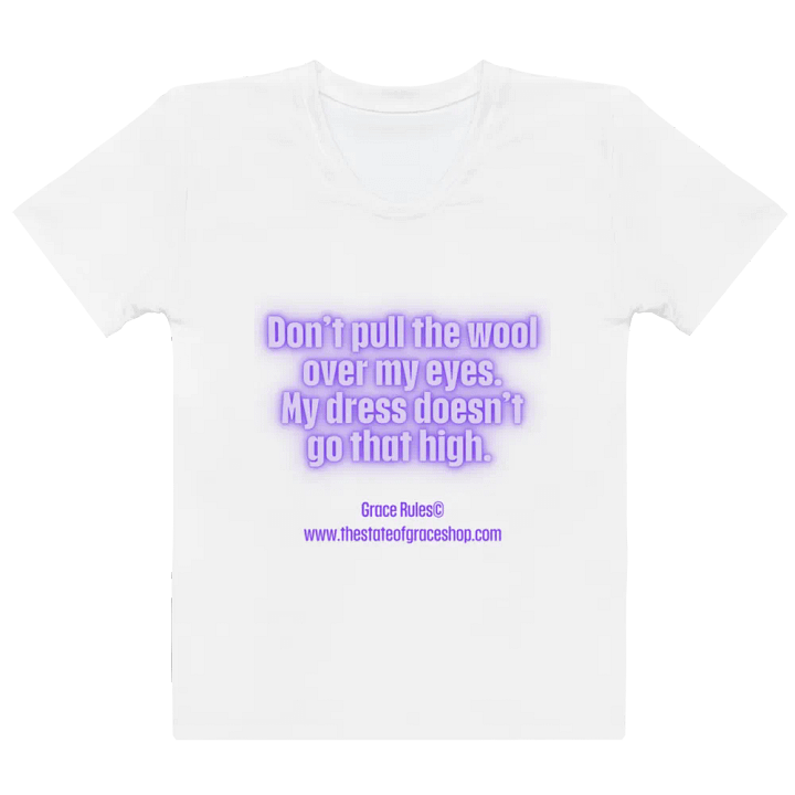 FUNNY TEES 4 U FOR WOMEN “Don’t pull the wool over my eyes. My dress doesn’t go that high.” product image (2)