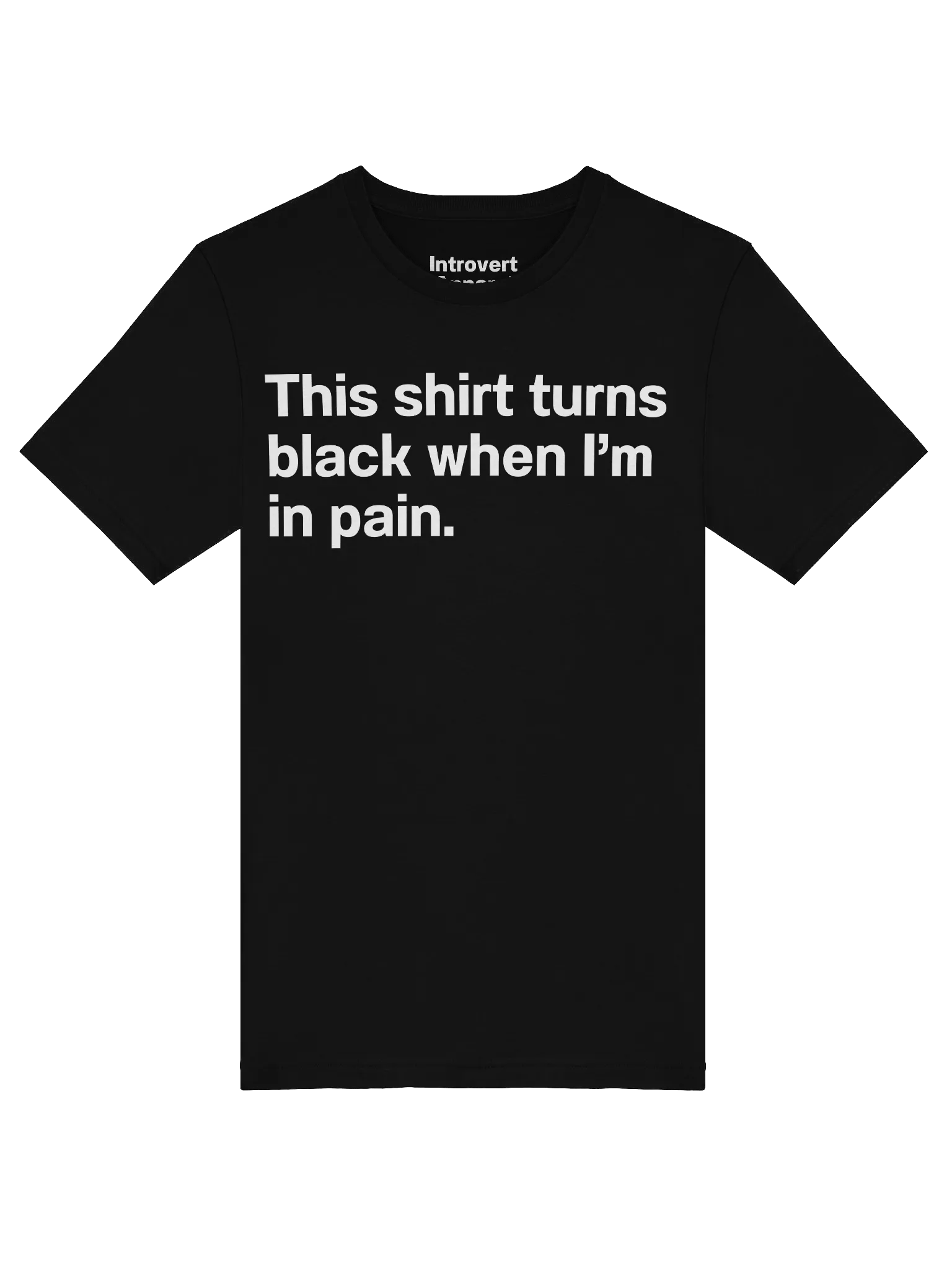 This shirt turns black when I’m in pain. Unisex T-Shirt product image (5)
