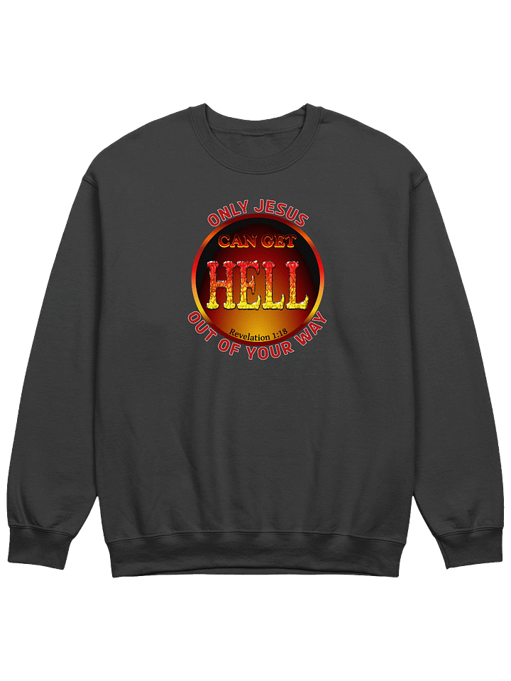 Only Jesus Can Get Hell Out Of Your Way Sweatshirt product image (1)