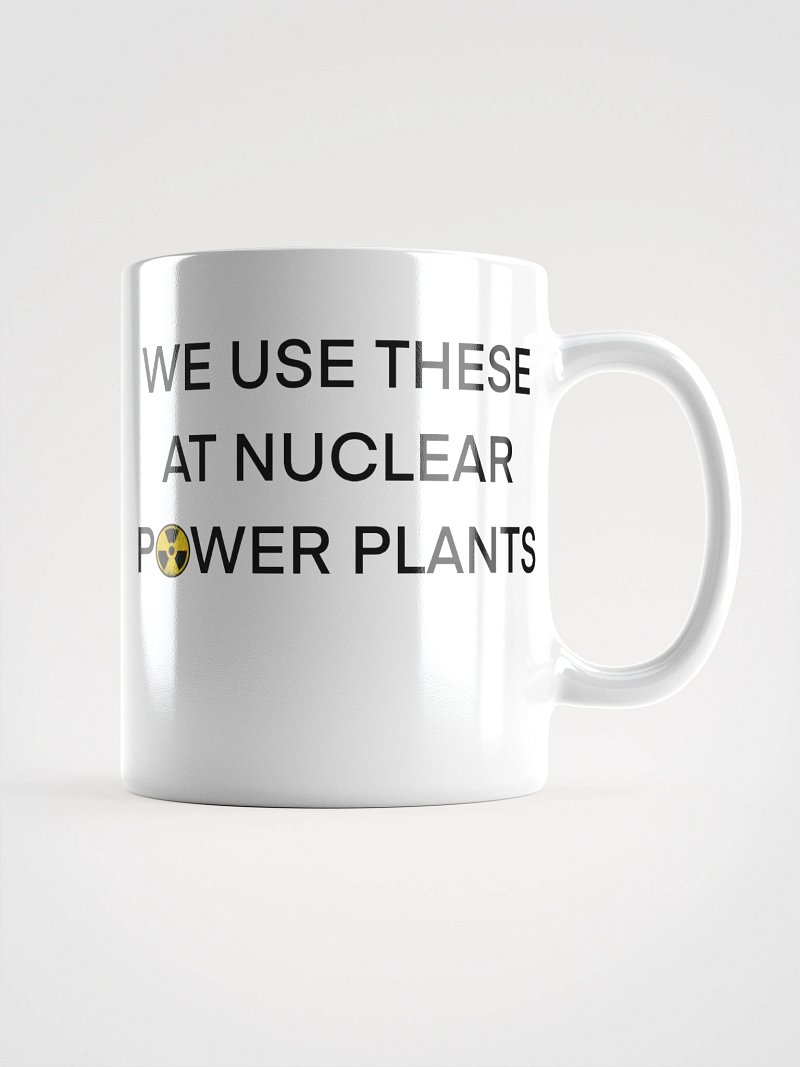 We Use This Mug at Nuclear Power Plants