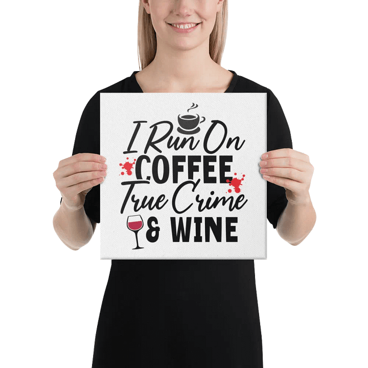 'I Run on Coffee, True Crime, & Wine' Canvas product image (1)
